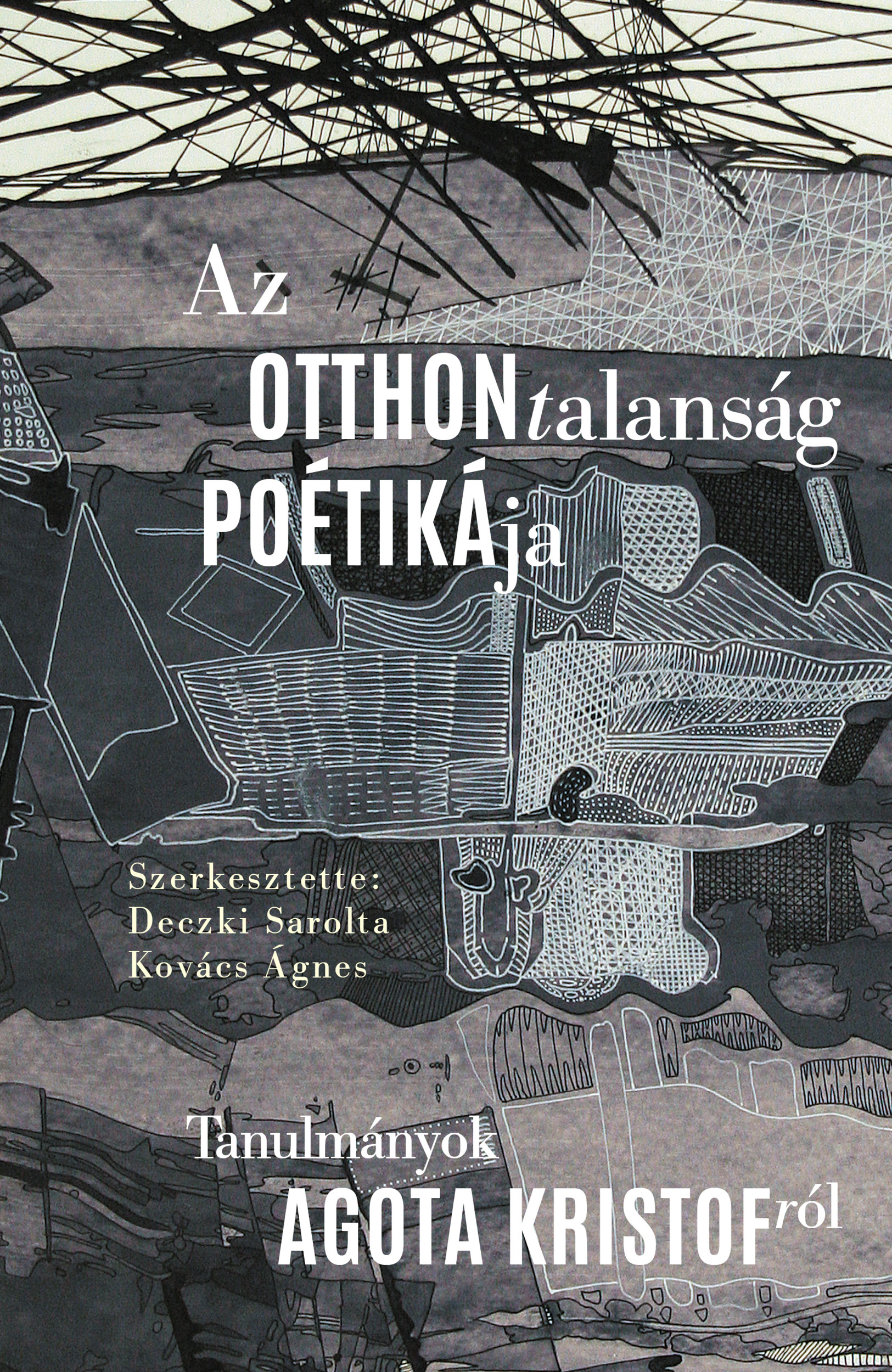 Deczki Sarolta Kovács Ágnes[szerk.] - Az otthontalanság poétikája.
