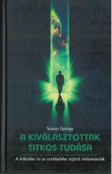 SZÁRAZ GYÖRGY - A kiválasztottak titkos tudása [antikvár]