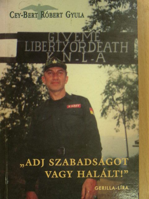 Cey-Bert Róbert Gyula - "Adj szabadságot vagy halált!" [antikvár]