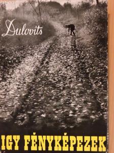 Dulovits Jenő - Így fényképezek [antikvár]