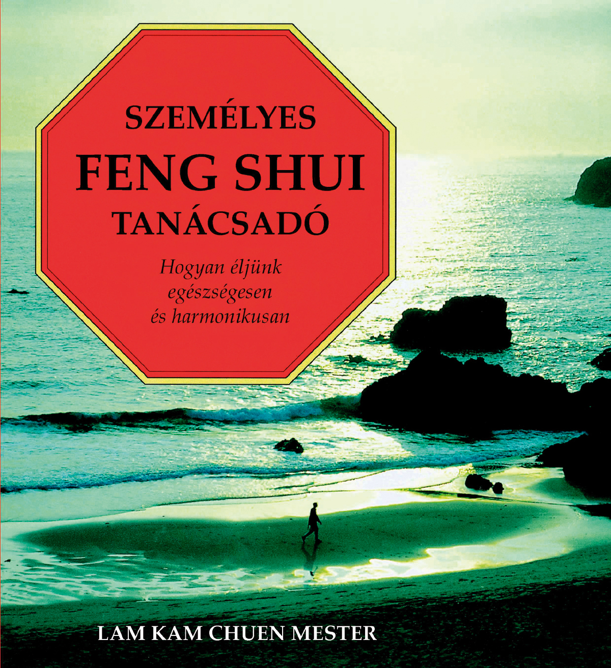 CHUEN,LAM KAM MESTER - Személyes Feng Shui tanácsadó - Hogyan éljünk egészségesen é