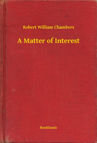 Chambers Robert William - A Matter of Interest [eKönyv: epub, mobi]