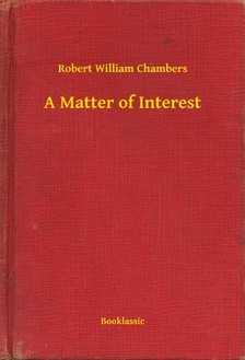 Chambers Robert William - A Matter of Interest [eKönyv: epub, mobi]