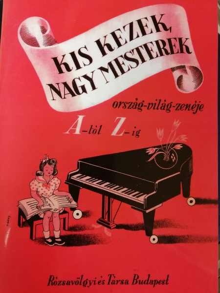 KIS KEZEK, NAGY MESTEREK ORSZÁG-VILÁG ZENÉJE A-TÓL Z-IG ZONGORÁRA