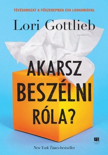 Lori, Gottlieb - Akarsz beszélni róla? - A pszichológus, az ő pszichológusa és a mi életünk [eKönyv: epub, mobi]