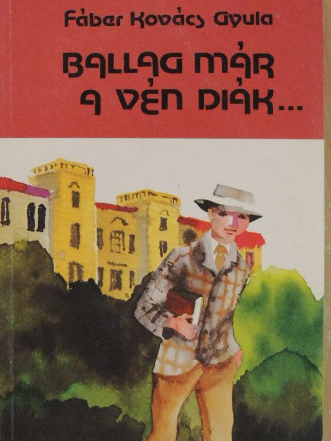 Fáber Kovács Gyula - Ballag már a vén diák... [antikvár]