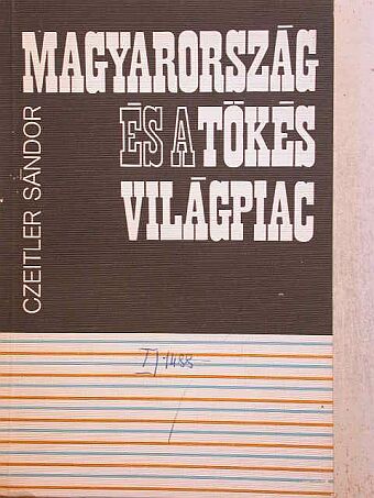 Czeitler Sándor - Magyarország és a tőkés világpiac [antikvár]
