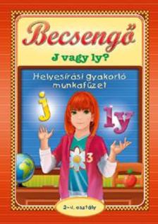 Becsengő - J vagy Ly - Helyesírási gyakorló munkafüzet 2-4.osztályosok részére