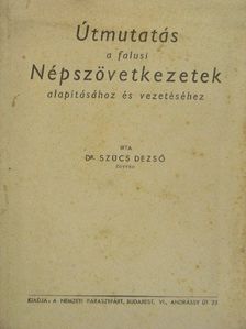 Dr. Szűcs Dezső - Útmutatás a falusi Népszövetkezetek alapításához és vezetéséhez [antikvár]