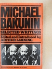 Michael Bakunin - Michael Bakunin Selected Writings [antikvár]