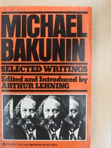 Michael Bakunin - Michael Bakunin Selected Writings [antikvár]