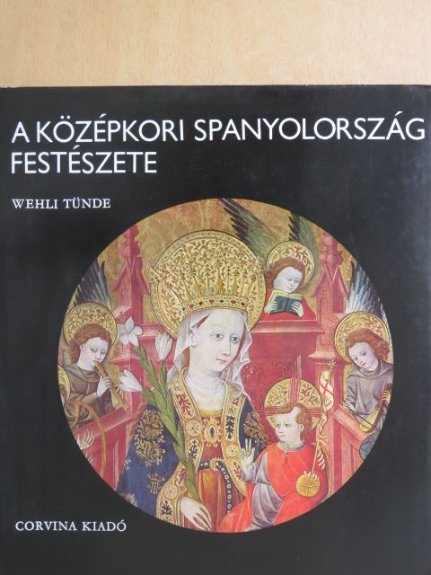Wehli Tünde - A középkori Spanyolország festészete [antikvár]
