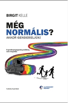 Birgit Kelle - Még normális? Akkor gendereljük! - A genderpropaganda probléma, nem megoldás