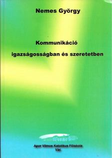 NEMES GYÖRGY - Kommunikáció igazságosságban és szeretetben [antikvár]