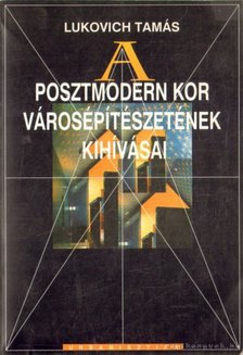 Lukovich Tamás - A posztmodern kor városépítészetének kihívásai [antikvár]