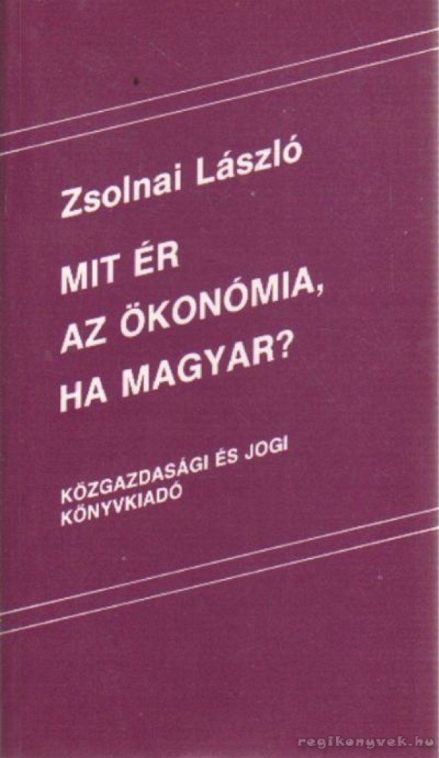 Zsolnai László - Mit ér az ökonómia, ha magyar? [antikvár]