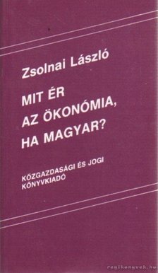 Zsolnai László - Mit ér az ökonómia, ha magyar? [antikvár]