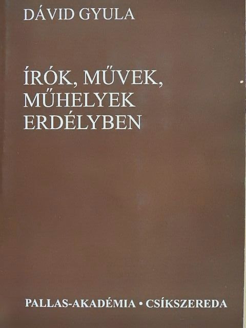 Dávid Gyula - Írók, művek, műhelyek Erdélyben [antikvár]