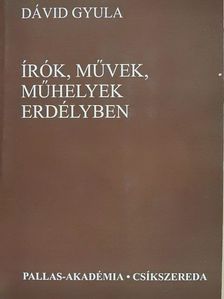 Dávid Gyula - Írók, művek, műhelyek Erdélyben [antikvár]