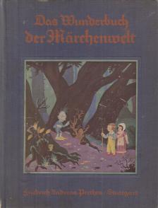 Wilhelm Grimm, Jakob Grimm, Ludwig Bechstein, Wilhelm Hauff, Charles Perrault, Hans Christian Andersen - Das Wunderbuch der Märchenwelt [antikvár]