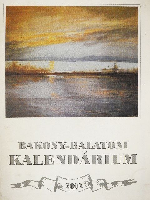 Ács Anna - Bakony-Balatoni Kalendárium 2001 [antikvár]