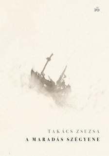 TAKÁCS ZSUZSA - A maradás szégyene [eKönyv: epub, mobi]