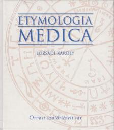 Lozsádi Károly - Etymologia Medica [antikvár]
