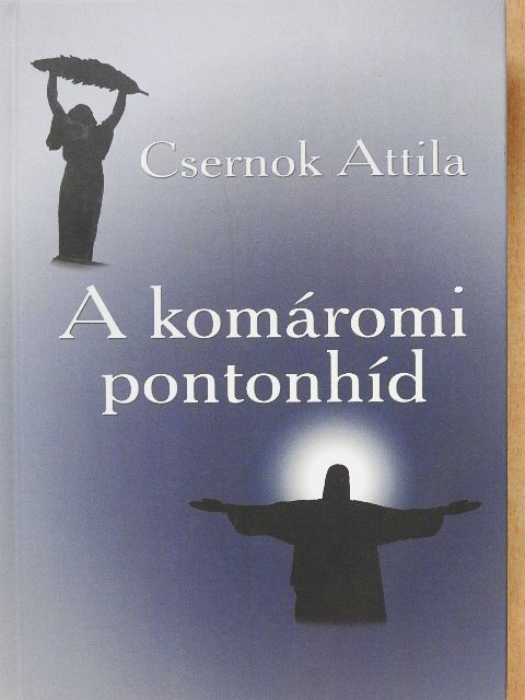Csernok Attila - A komáromi pontonhíd (dedikált példány) [antikvár]
