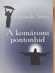 Csernok Attila - A komáromi pontonhíd (dedikált példány) [antikvár]