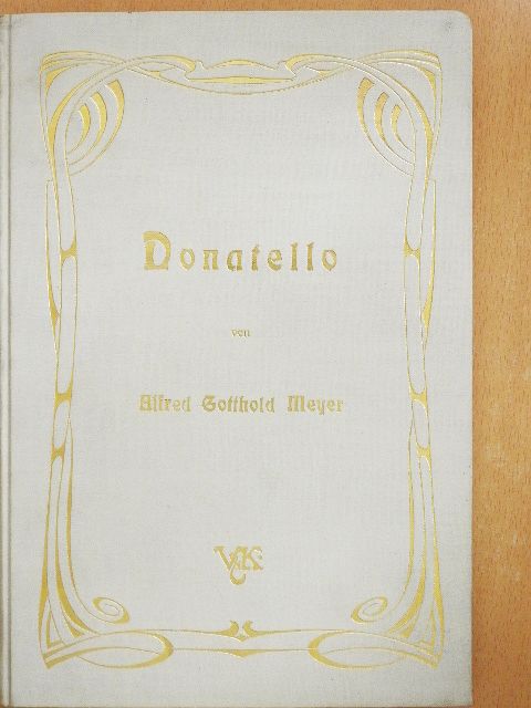 Alfred Gotthold Meyer - Donatello (gótbetűs) [antikvár]