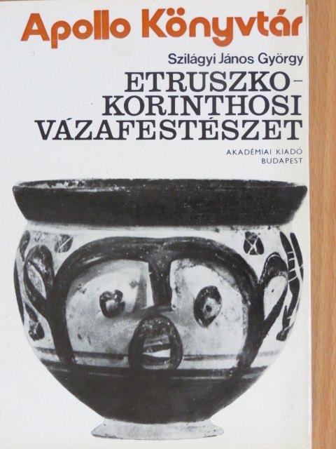 Szilágyi János György - Etruszko-Korinthosi vázafestészet [antikvár]