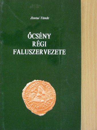 Zentai Tünde - Őcsény régi faluszervezete [antikvár]