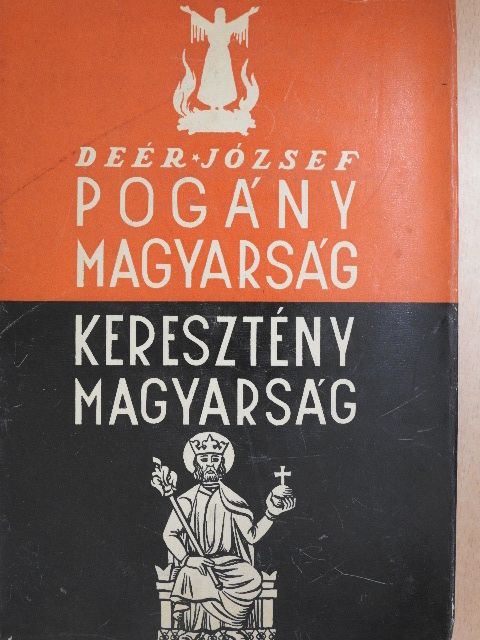 Deér József - Pogány magyarság, keresztény magyarság [antikvár]