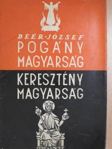 Deér József - Pogány magyarság, keresztény magyarság [antikvár]