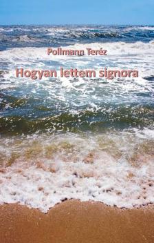 POLLMANN TERÉZ - Hogyan lettem signora [eKönyv: epub, mobi]