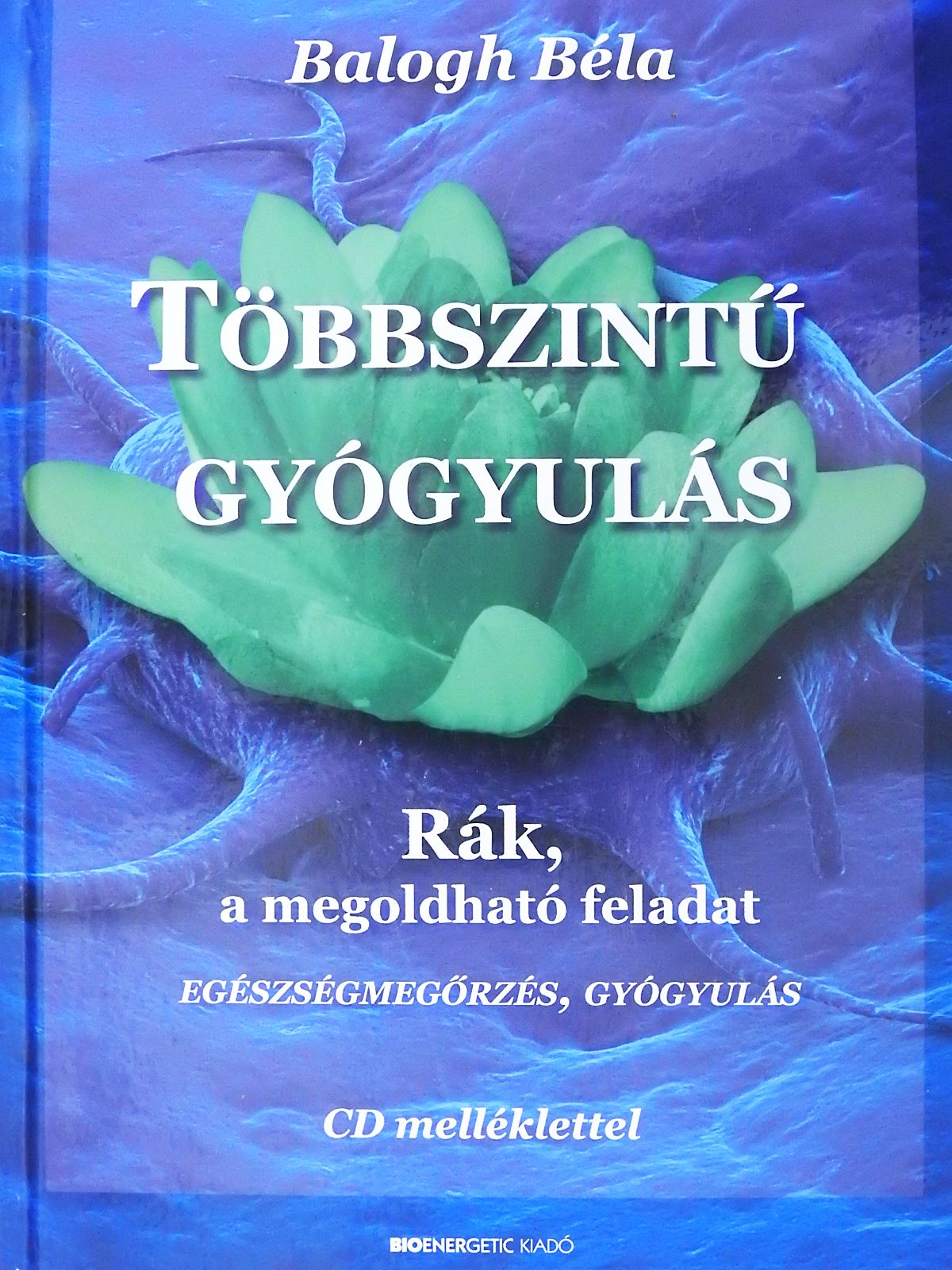 Balogh Béla - Többszintű gyógyulás - CD-vel (dedikált példány) [antikvár]