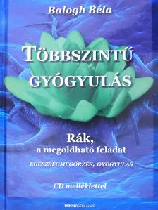 Balogh Béla - Többszintű gyógyulás - CD-vel (dedikált példány) [antikvár]