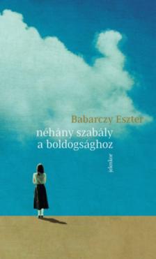 Babarczy Eszter - Néhány szabály a boldogsághoz [antikvár]