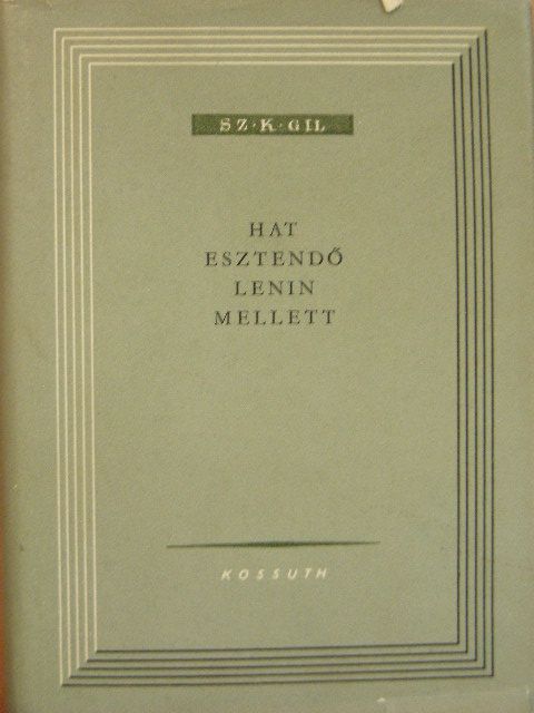 Sz. K. Gil - Hat esztendő Lenin mellett [antikvár]