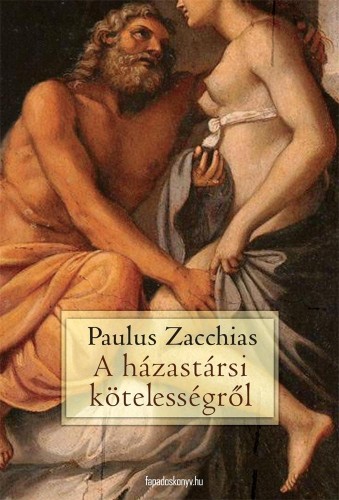 Paulus Zacchias - A házastársi  kötelességről [eKönyv: epub, mobi]