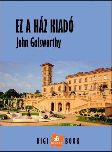 John Galsworthy - Ez a ház kiadó [eKönyv: epub, mobi]