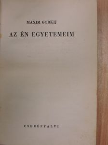 Maxim Gorkij - Az én egyetemeim [antikvár]