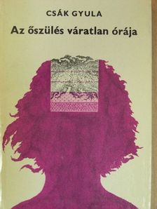 Csák Gyula - Az őszülés váratlan órája [antikvár]