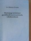 Dr. Miholics Tivadar - Munkajogi kézikönyv gazdálkodó szervezeteknek [antikvár]