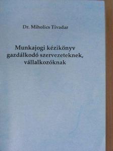 Dr. Miholics Tivadar - Munkajogi kézikönyv gazdálkodó szervezeteknek [antikvár]