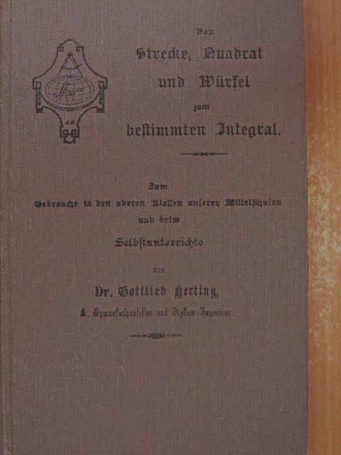 Dr. Gottlieb Herting - Von Strecke, Quadrat und Würfel zum bestimmten Integral (gótbetűs) [antikvár]