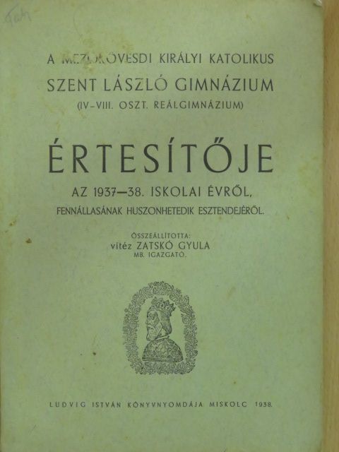 A Mezőkövesdi Királyi Katolikus Szent László Gimnázium (IV-VIII. Oszt. Reálgimnázium) értesítője az 1937-38. iskolai évről [antikvár]