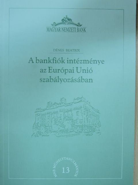 Dénes Beatrix - A bankfiók intézménye az Európai Unió szabályozásában [antikvár]