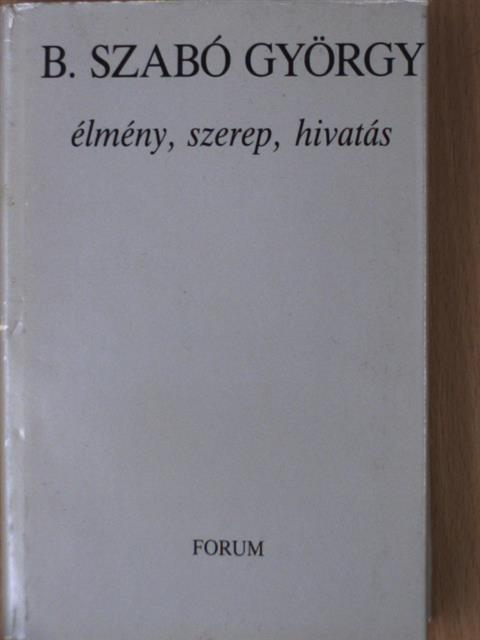 B. Szabó György - Élmény, szerep, hivatás [antikvár]