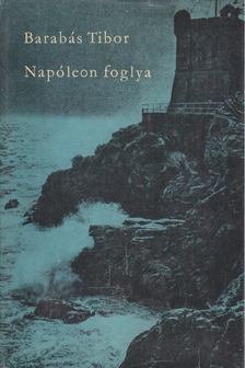BARABÁS TIBOR - Napóleon foglya [antikvár]